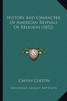 History and Character of American Revivals of Religion 1016047983 Book Cover