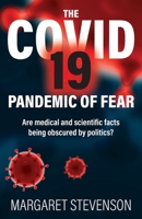 The COVID-19 Pandemic of Fear: Are medical and scientific facts being obscured by politics? 192599998X Book Cover