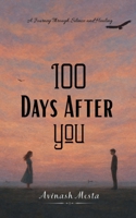 100 Days After You: A Journey Through Silence and Healing B0G75PW2M8 Book Cover