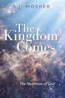 The Kingdom Comes: The Nearness of God 0991430263 Book Cover