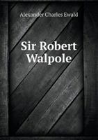 Sir Robert Walpole: A Political Biography, 1676-1745 101602407X Book Cover