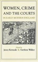 Women, Crime, and the Courts in Early Modern England 0807845000 Book Cover