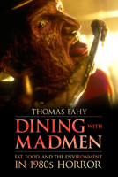 Dining with Madmen: Fat, Food, and the Environment in 1980s Horror 1496821548 Book Cover
