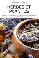 Herbes Et Plantes: 1oo Recettes �tonnantes � Utiliser Tous Les Jours Pour Vos Plats D�licieux 180465132X Book Cover