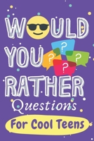 Would You Rather Questions for Cool Teens: More Than 200 Fun and Thought Provoking Scenarios for Teens. B08T43FHXM Book Cover