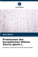 Proteinasen des Europäischen Welses Silurus glanis L.: Extraktion und physikochemische Eigenschaften 6203510246 Book Cover