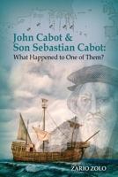 John Cabot & Son Sebastian Cabot: What Happened to One of Them? 1480946982 Book Cover