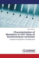 Characterization of Mutations in Chl1 Gene of Saccharomyces cerevisiae: A glimpse to the genetics of budding yeast 3659615439 Book Cover
