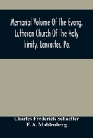 Memorial Volume Of The Evang. Lutheran Church Of The Holy Trinity, Lancaster, Pa. : Discourses Delivered On The Occasion Of The Centenary Jubilee 9354489915 Book Cover