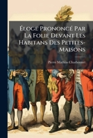 Eloge Prononcé Par La Folie Devant Les Habitans Des Petites-maisons... (par Charbonnet)... 114782732X Book Cover