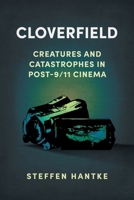 Cloverfield: Creatures and Catastrophes in Post-9/11 Cinema B0CW5PK4XJ Book Cover