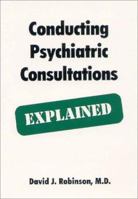 Conducting Psychiatric Consultations - Explained: Explained 1894328221 Book Cover