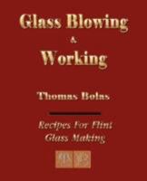 Glassblowing and Working - Illustrated 1603861017 Book Cover