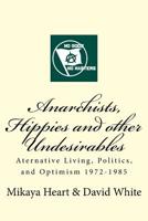 Anarchists, Hippies and Other Undesirables: Alternative Living, Politics and Optimism 1972-1985 1512280003 Book Cover