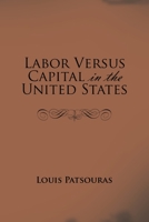 Labor Versus Capital in the United States 1728310105 Book Cover