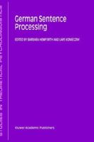 German Sentence Processing (STUDIES IN THEORETICAL PSYCHOLINGUISTICS Volume 24)