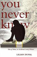 You Never Know: Tales of Tobias, an Accidental Lottery Winner 1604945206 Book Cover