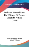 Brilliants Selected from the Writings of Frances E. Willard 0548890579 Book Cover