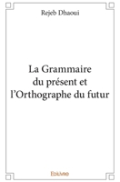 La Grammaire du présent et l'Orthographe du futur (French Edition) 2414200677 Book Cover