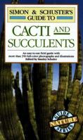 Simon & Schuster's Guide to Cacti and Succulents: An Easy-to-Use Field Guide With More Than 350 Full-Color Photographs and Illustrations 0671602314 Book Cover