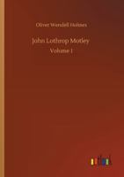 John Lothrop Motley. a memoir - Volume 1 9356375836 Book Cover