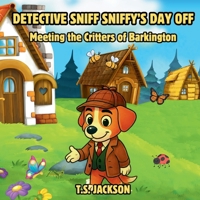 Detective Sniff Sniffy's Day Off: Meeting the Critters of Barkington B0G6T2FY9R Book Cover