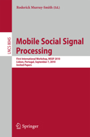 Mobile Social Signal Processing: First International Workshop, MSSP 2010, Lisbon, Portugal, September 7, 2010, Invited Papers 3642543243 Book Cover