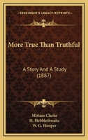 More True Than Truthful: A Story And A Study 1012664031 Book Cover