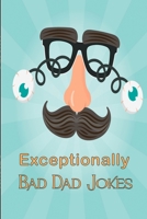 Exceptionally Bad Dad Jokes: Because Your Dad Thinks He's Hilarious B08KH3SKCN Book Cover