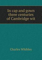 In Cap and Gown: Three Centuries of Cambridge Wit 1241095906 Book Cover