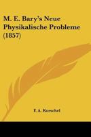M. E. Bary's Neue Physikalische Probleme (1857) 116673725X Book Cover