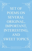 Set Of Poems On Several Original, Important, Interesting, And Sweet Topics 1966931204 Book Cover