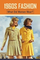 1960s Fashion: What Did Women Wear?: 60S Style Dress Patterns B09BSW35T3 Book Cover