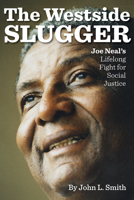 The Westside Slugger: Joe Neal's Lifelong Fight for Social Justice 1948908492 Book Cover
