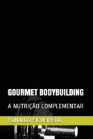 GOURMET BODYBUILDING: A NUTRIÇÃO COMPLEMENTAR 1717916562 Book Cover