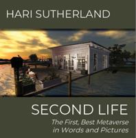 SECOND LIFE: The First, Best Metaverse in Words and Pictures 1940581036 Book Cover