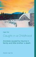 Caught in a Childhood: Anorexia caused by family trauma after little brother´s death. 9175697181 Book Cover
