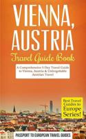 Vienna, Austria: Travel Guide Book-A Comprehensive 5-Day Travel Guide 1519132956 Book Cover