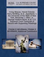 Irving Strauss, Harold Solodar, Harry Schilling, et al., Appellants, v. the University of the State of New York, Alexander J. Allen, Jr., George ... of Record with Supporting Pleadings 1270433253 Book Cover
