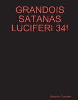 Grandois Satanas Luciferi 34! 1300985461 Book Cover