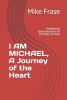 I AM MICHAEL, A Journey of the Heart: Awakening Consciousness on The Way of Arles 1698648588 Book Cover