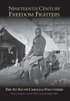 Nineteenth Century Freedom Fighters:: The 1st South Carolina Volunteers 0738524964 Book Cover