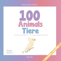 100 animals for Bilingual Toddlers |100 Tiere für zweisprachige Kleinkinder - English - German | Englisch - Deutsch: Baby Bilingual B092CDYSY3 Book Cover