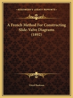 A French Method For Constructing Slide-Valve Diagrams (1892) 1359298932 Book Cover