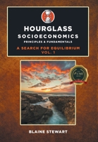 Hourglass Socioeconomics: Vol. 1, Principles & Fundamentals 1646209990 Book Cover