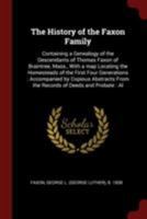 The History of the Faxon Family: Containing a Genealogy of the Descendants of Thomas Faxon of Braintree, Mass., With a map Locating the Homesteads of the First Four Generations: Accompanied by Copious 1376156482 Book Cover