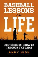 Baseball Lessons for Life: 30 Stories of Growth Through the Game 1967732329 Book Cover