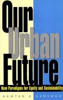 Our Urban Future: New Paradigms for Equity and Sustainability 1856494063 Book Cover