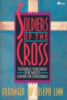 Soldiers of the Cross: Flexible Voicings for Men's Choir or Ensemble 0834191075 Book Cover