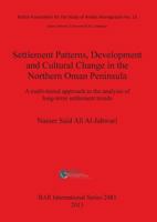 Settlement Patterns, Development and Cultural Change in Northern Oman Peninsula: A multi-tiered approach to the analysis of long-term settlement trends 140731095X Book Cover